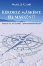 Kérdezz másként, élj másként! - Fedezd fel a kérdező gondolkodás erejét - 10 hatékony módszer az élethez és a munkához